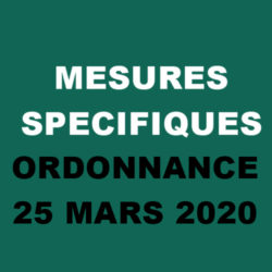 Mesures Spécifiques : ORDONNANCE 25 MARS 2020
